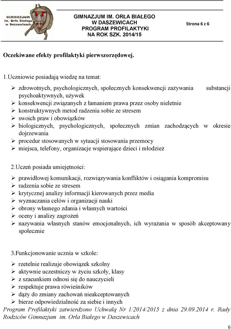 nieletnie konstruktywnych metod radzenia sobie ze stresem swoich praw i obowiązków biologicznych, psychologicznych, społecznych zmian zachodzących w okresie dojrzewania procedur stosowanych w
