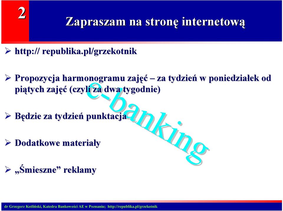 poniedziałek ek od piątych zajęć (czyli za dwa