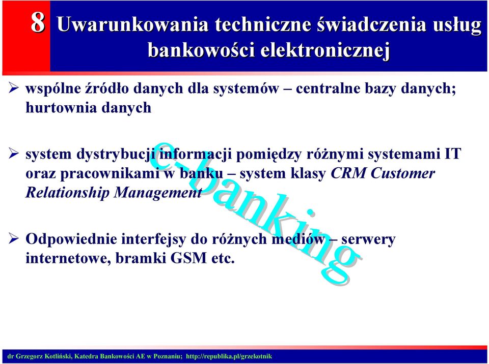 pomiędzy różnymi systemami IT oraz pracownikami w banku system klasy CRM Customer
