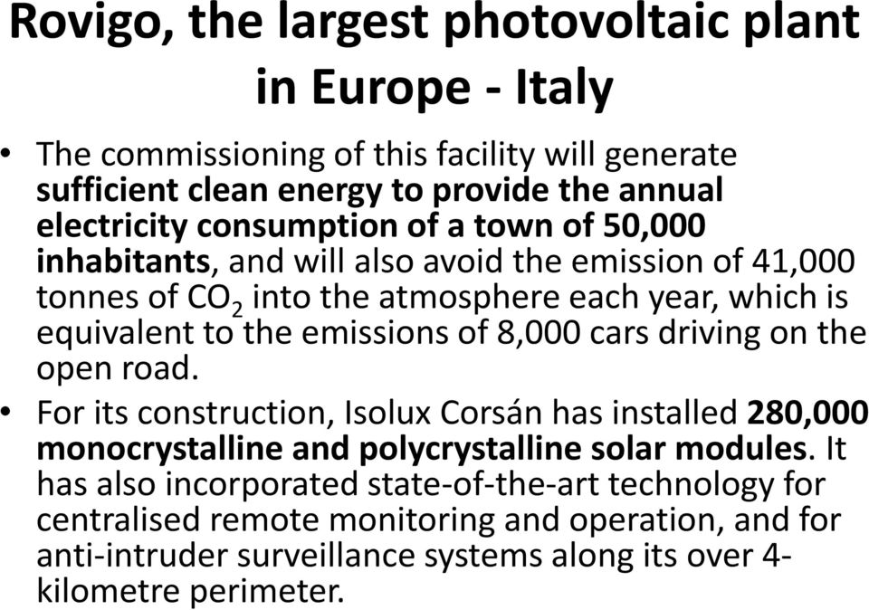 emissions of 8,000 cars driving on the open road. For its construction, Isolux Corsán has installed 280,000 monocrystalline and polycrystalline solar modules.