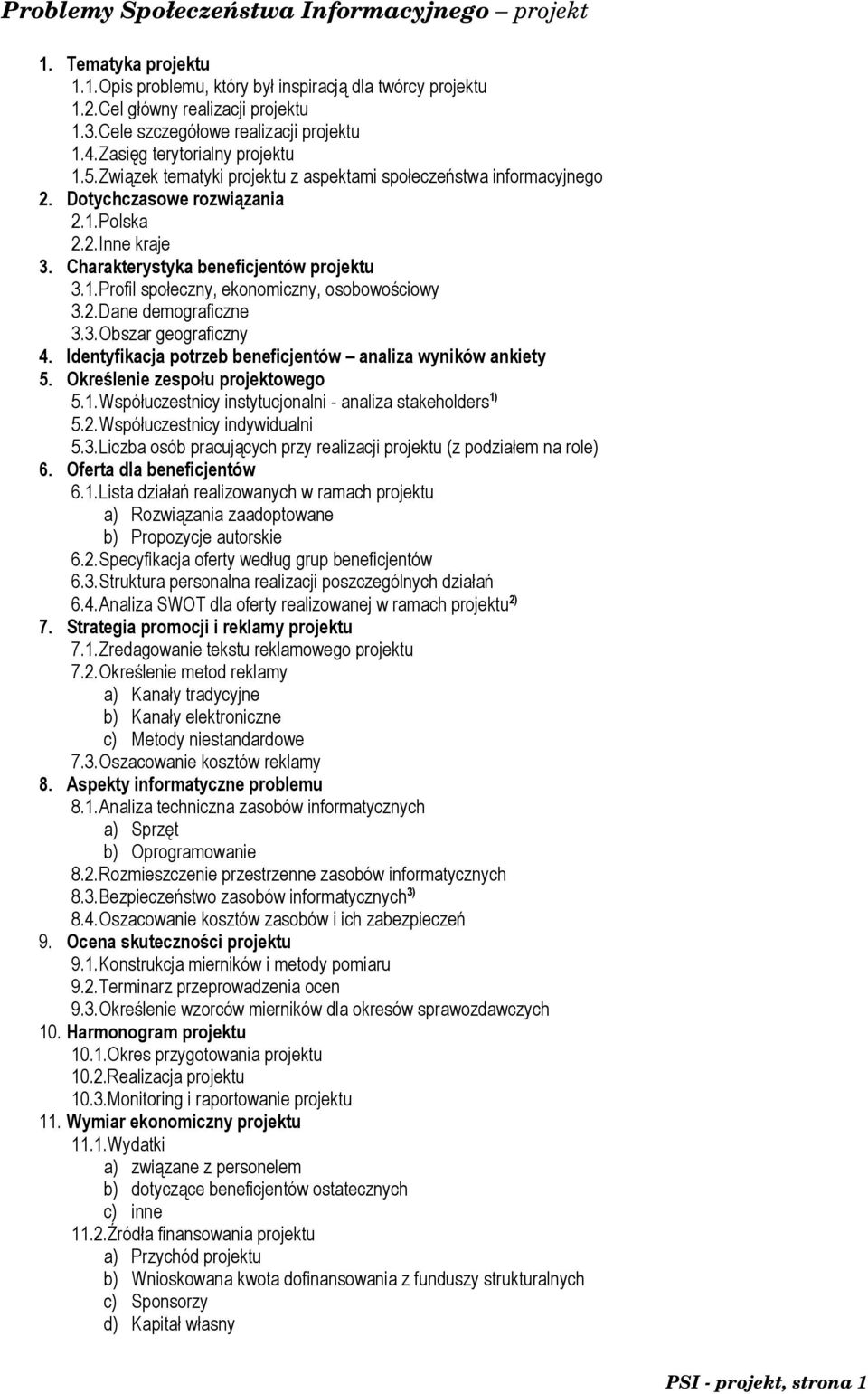 2.Dane demograficzne 3.3.Obszar geograficzny 4. Identyfikacja potrzeb beneficjentów analiza wyników ankiety 5. Określenie zespołu projektowego 5.1.