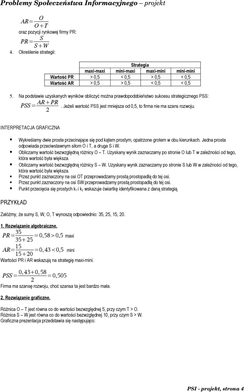 2 INTERPRETACJA GRAFICZNA Wykreślamy dwie proste przecinające się pod kątem prostym, opatrzone grotem w obu kierunkach. Jedna prosta odpowiada przeciwstawnym siłom O i T, a druga S i W.