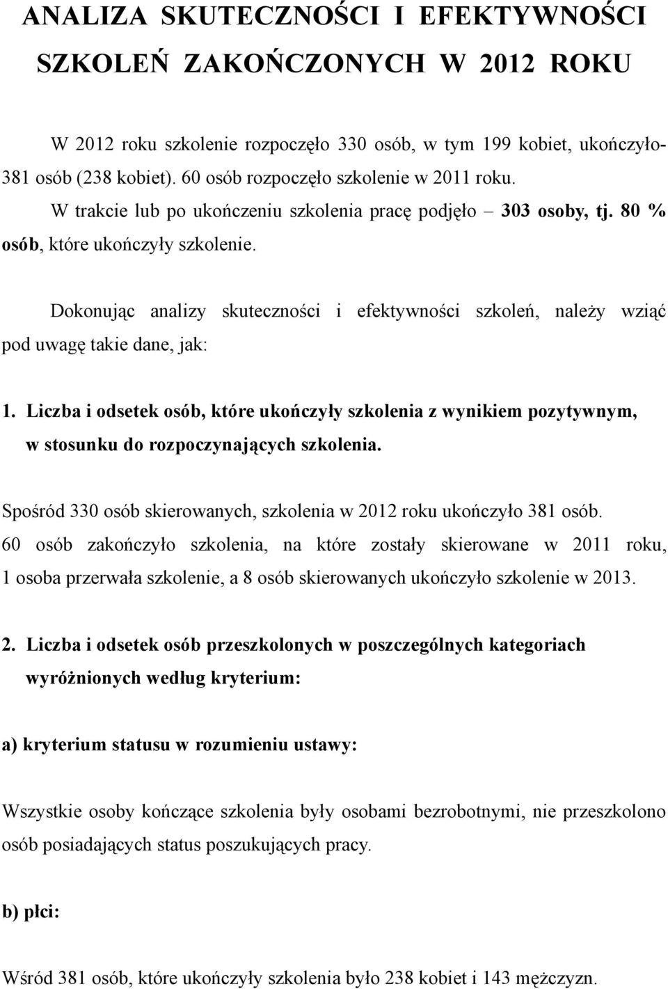 Dokonując analizy skuteczności i efektywności szkoleń, należy wziąć pod uwagę takie dane, jak: 1.