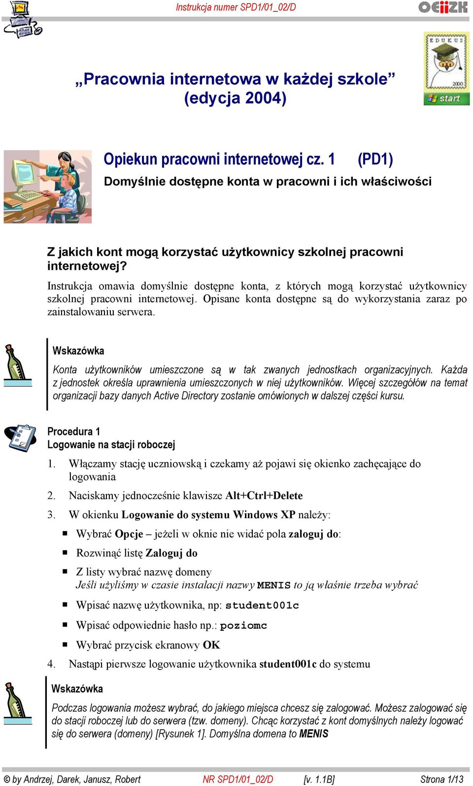 Instrukcja mawia dmylnie dstpne knta, z których mg krzysta uytkwnicy szklnej pracwni internetwej. Opisane knta dstpne s d wykrzystania zaraz p zainstalwaniu serwera.