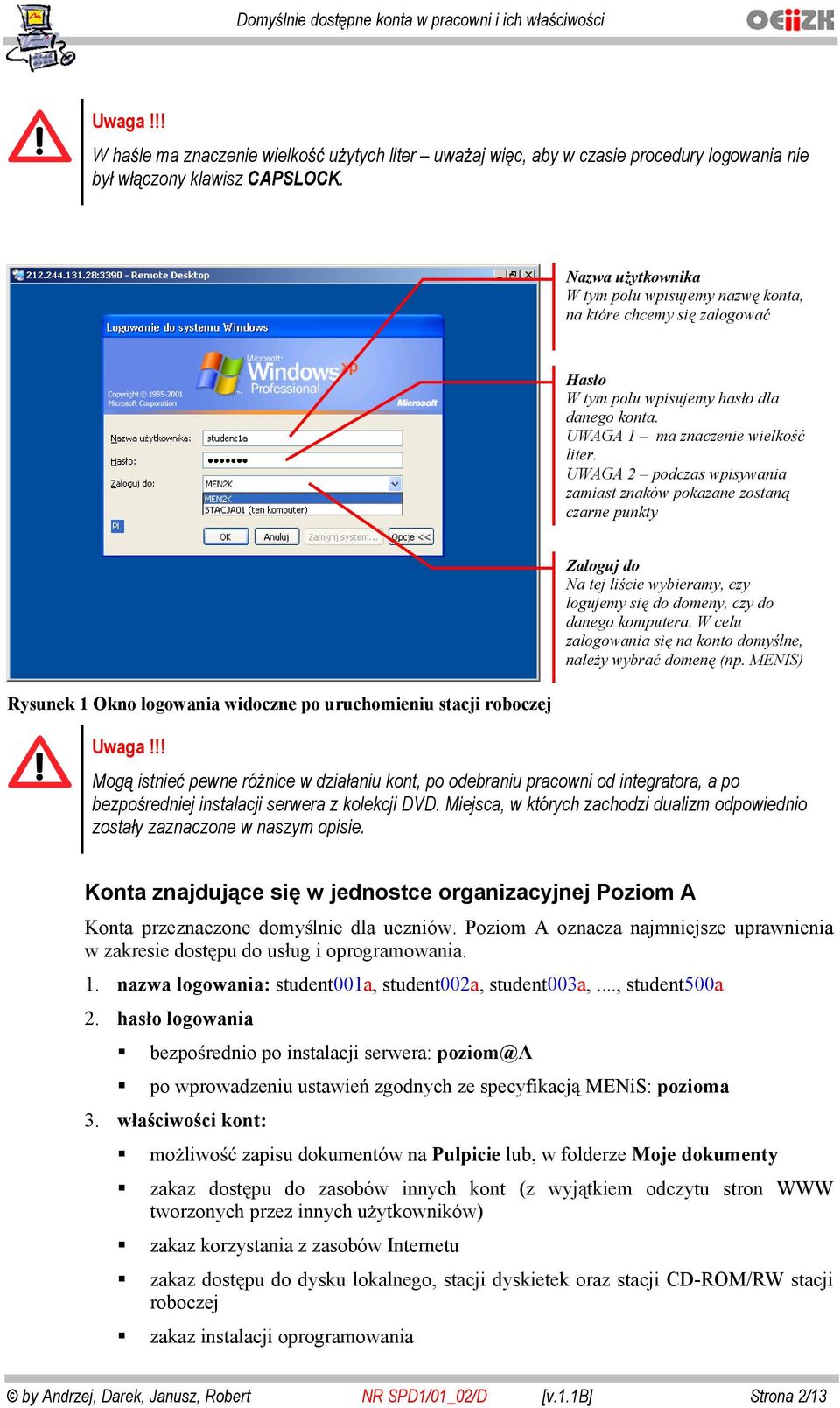 UWAGA 2 pdczas wpisywania zamiast znaków pkazane zstan czarne punkty Rysunek 1 Okn lgwania widczne p uruchmieniu stacji rbczej Zalguj d Na tej licie wybieramy, czy lgujemy si d dmeny, czy d daneg