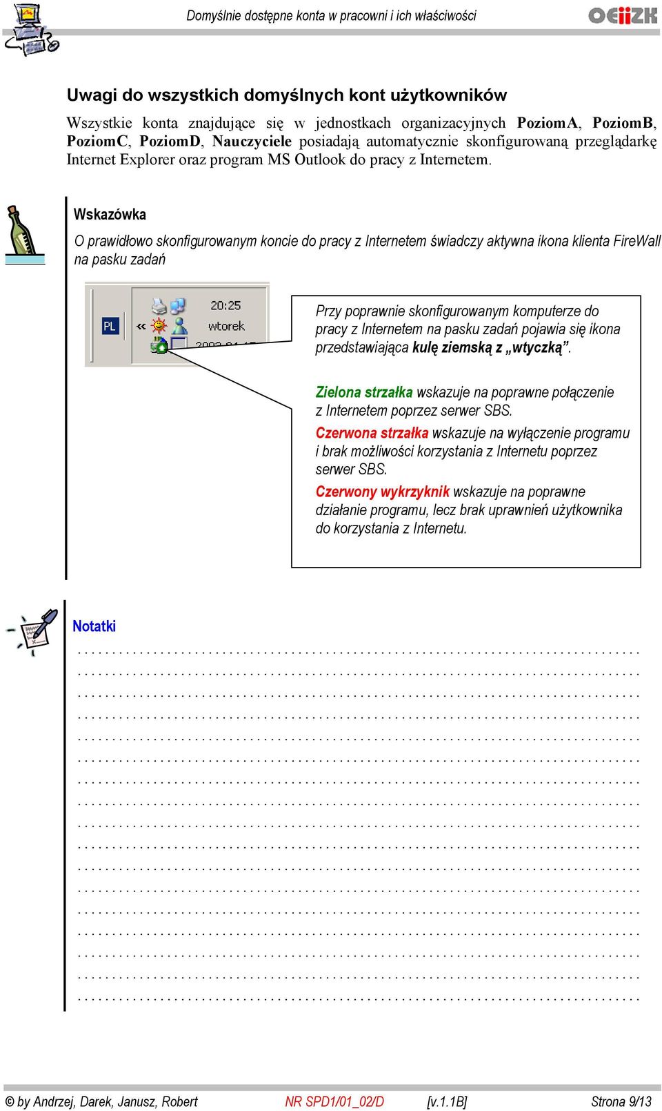 O prawidw sknfigurwanym kncie d pracy z Internetem wiadczy aktywna ikna klienta FireWall na pasku zada Przy pprawnie sknfigurwanym kmputerze d pracy z Internetem na pasku zada pjawia si ikna