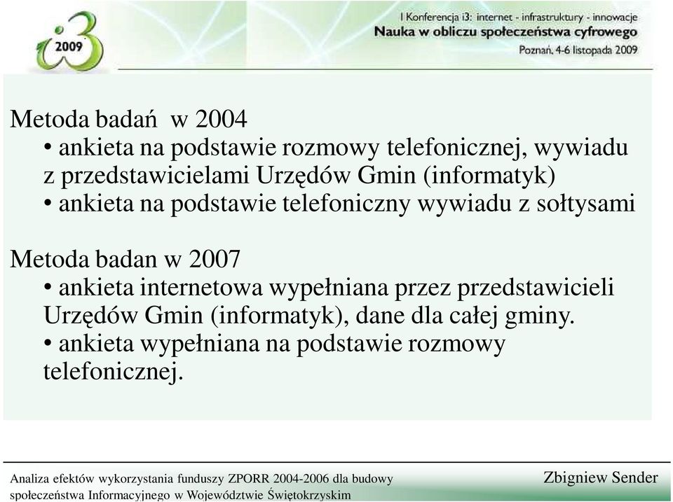 z sołtysami Metoda badan w 2007 ankieta internetowa wypełniana przez przedstawicieli