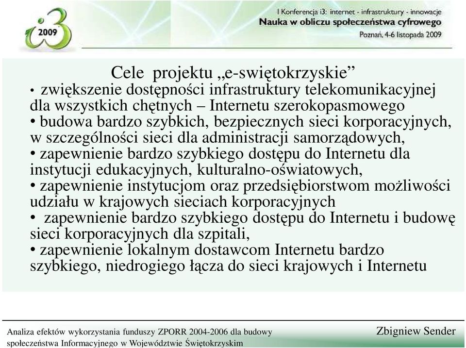 edukacyjnych, kulturalno-oświatowych, zapewnienie instytucjom oraz przedsiębiorstwom moŝliwości udziału w krajowych sieciach korporacyjnych zapewnienie bardzo