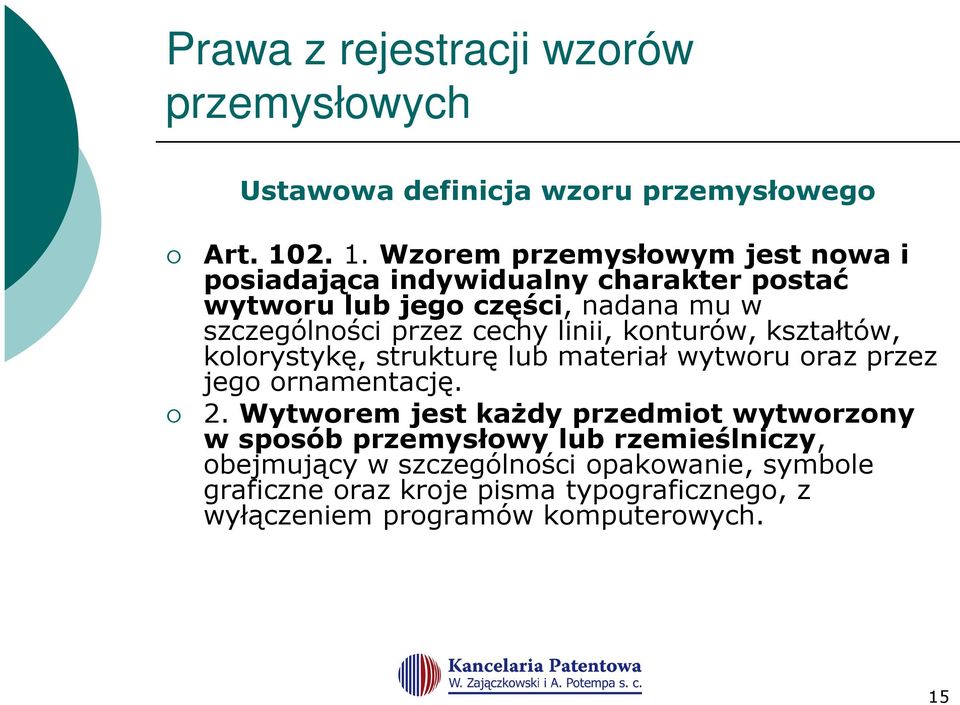 cechy linii, konturów, kształtów, kolorystykę, strukturę lub materiał wytworu oraz przez jego ornamentację. 2.