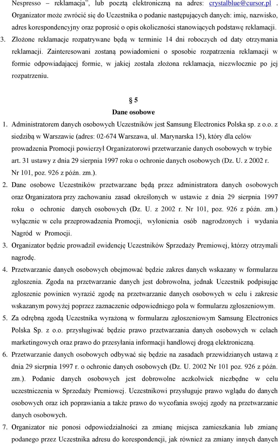 Złożone reklamacje rozpatrywane będą w terminie 14 dni roboczych od daty otrzymania reklamacji.