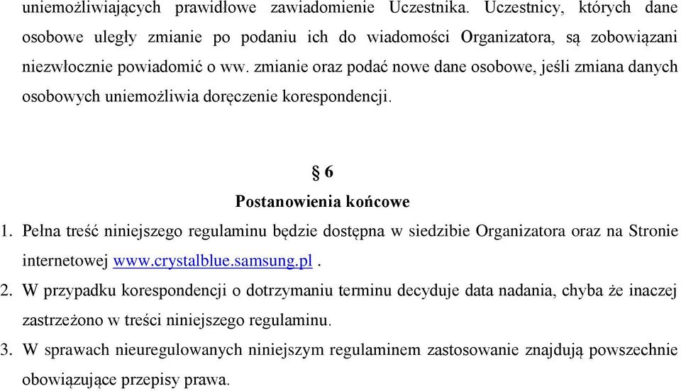 zmianie oraz podać nowe dane osobowe, jeśli zmiana danych osobowych uniemożliwia doręczenie korespondencji. 6 Postanowienia końcowe 1.