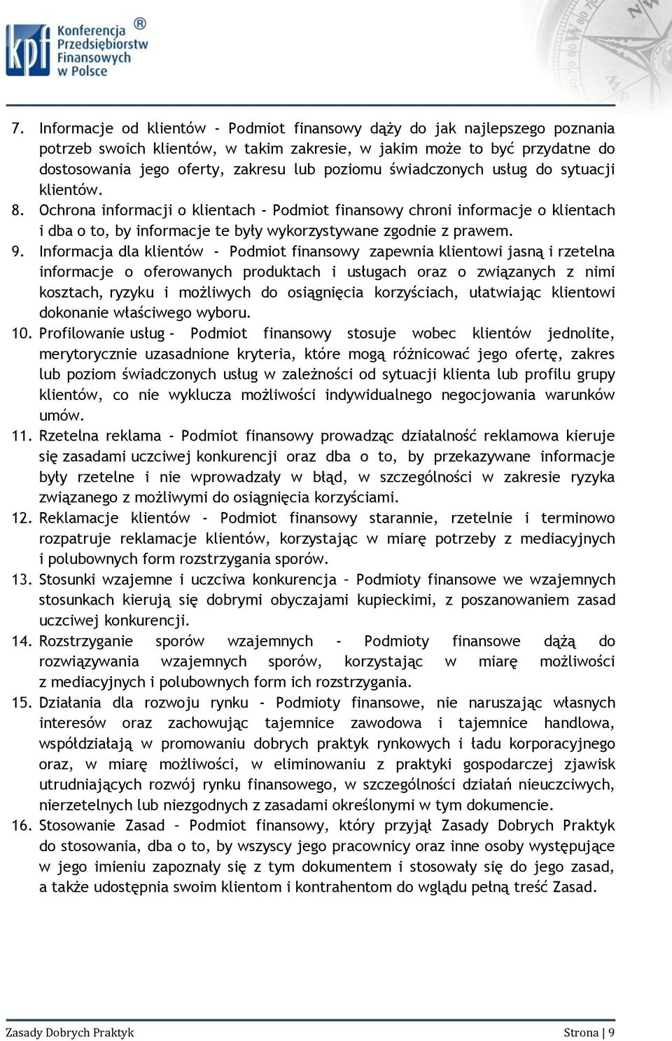 9. Informacja dla klientów - Podmiot finansowy zapewnia klientowi jasną i rzetelna informacje o oferowanych produktach i usługach oraz o związanych z nimi kosztach, ryzyku i możliwych do osiągnięcia