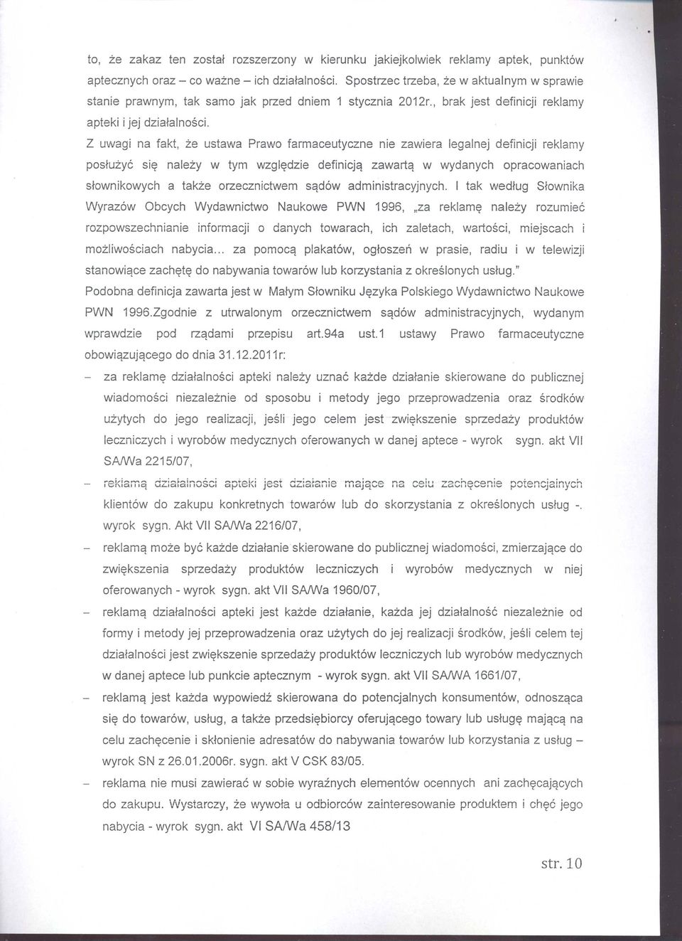 Z uwagi na fakt, ze ustawa Prawo farmaceutyczne nie zawiera legalnej definicji reklamy posfuzye si~ nalezy w tym wzgl~dzie definicjq zawartq w wydanych opracowaniach sfownikowych a takze