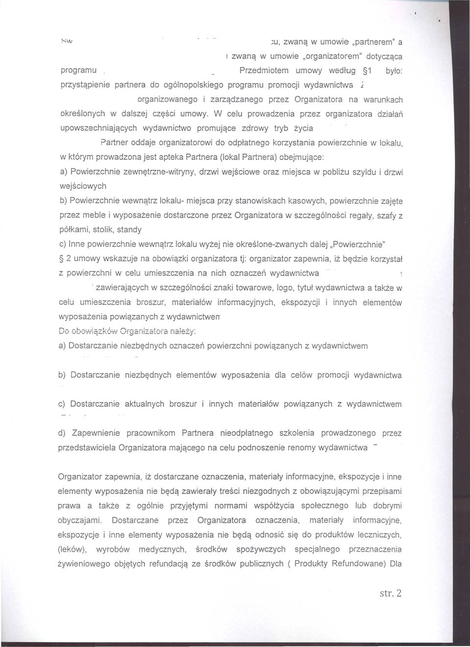 W celu prowadzenia przez organizatora dziatan upowszechniajqcych wydawnictwo promujqce zdrowy tryb zycia Partner oddaje organizatorowi do odptatnego korzystania powierzchnie w lokalu, w kt6rym