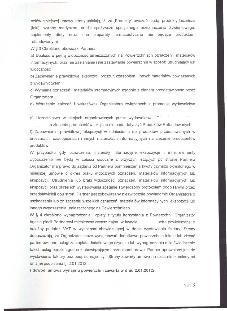 W 3 Okreslono obowiqzki Partnera: a) Dba~osc 0 pe~nq widocznosc umieszczonych na Powierzchniach oznaczen i materia~6w informacyjnych, oraz nie zas~anianie i nie zastawianie powierzchni w spos6b