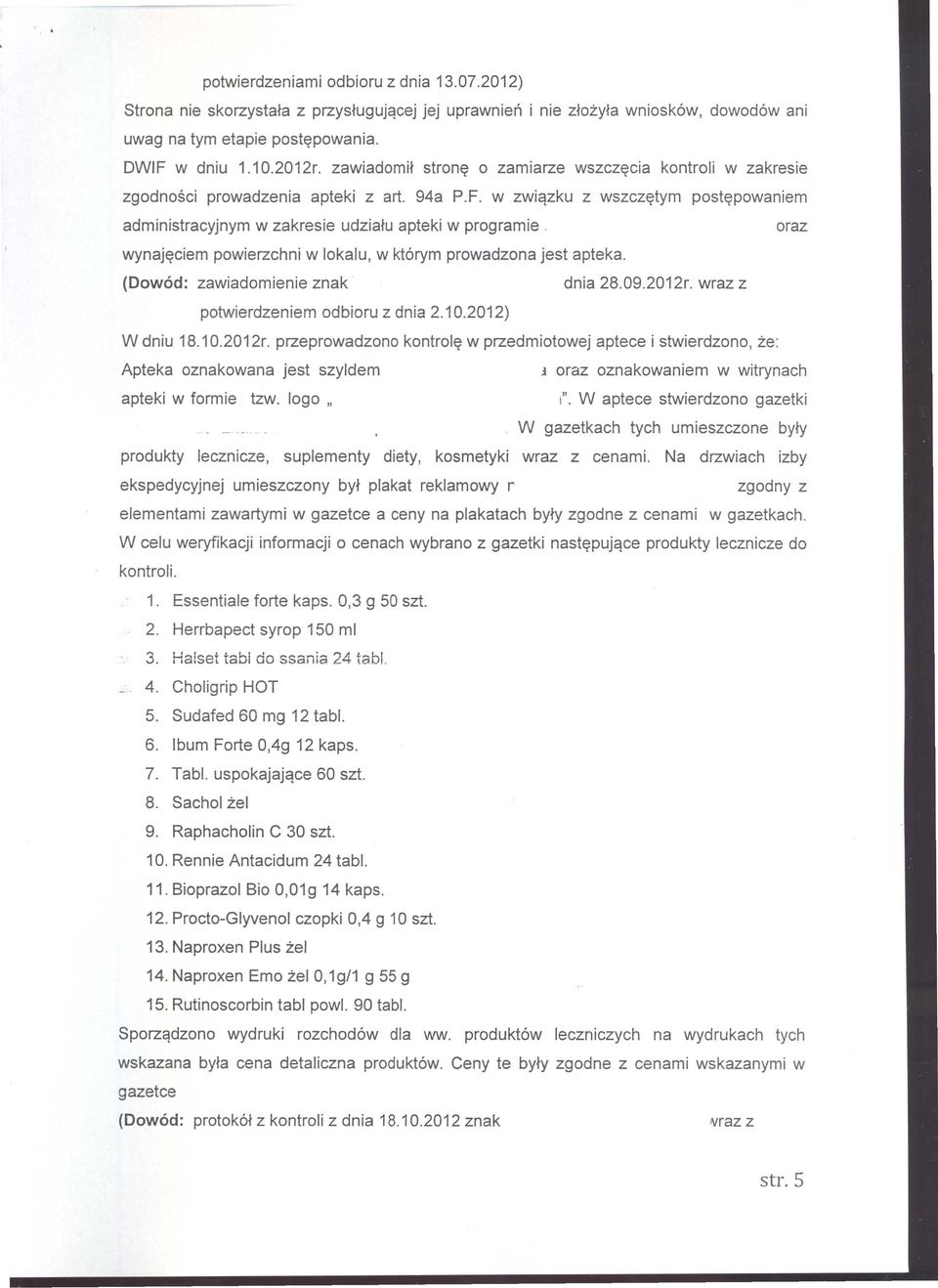 w zwiqzku z wszcz~tym post~powaniem administracyjnym w zakresie udzia~u apteki w programie - oraz wynaj~ciem powierzchni w lokalu, w kt6rym prowadzona jest apteka.
