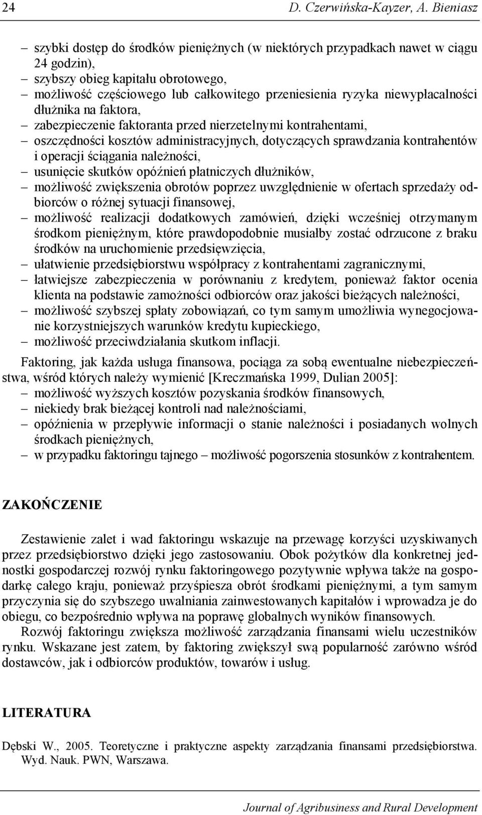 niewypłacalności dłużnika na faktora, zabezpieczenie faktoranta przed nierzetelnymi kontrahentami, oszczędności kosztów administracyjnych, dotyczących sprawdzania kontrahentów i operacji ściągania