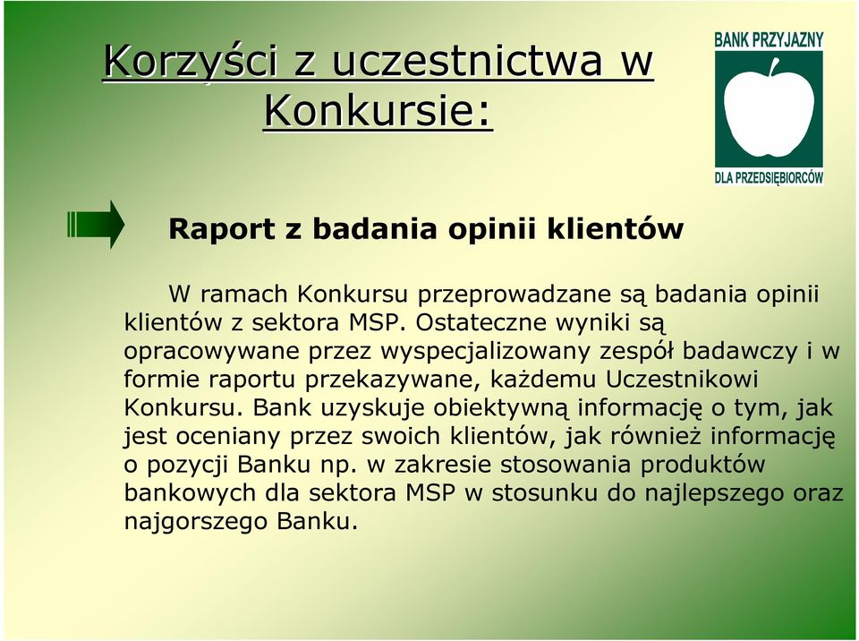 Ostateczne wyniki są opracowywane przez wyspecjalizowany zespół badawczy i w formie raportu przekazywane, kaŝdemu Uczestnikowi