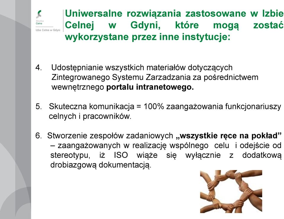intranetowego. 5. Skuteczna komunikacja = 100% zaangażowania funkcjonariuszy celnych i pracowników. 6.
