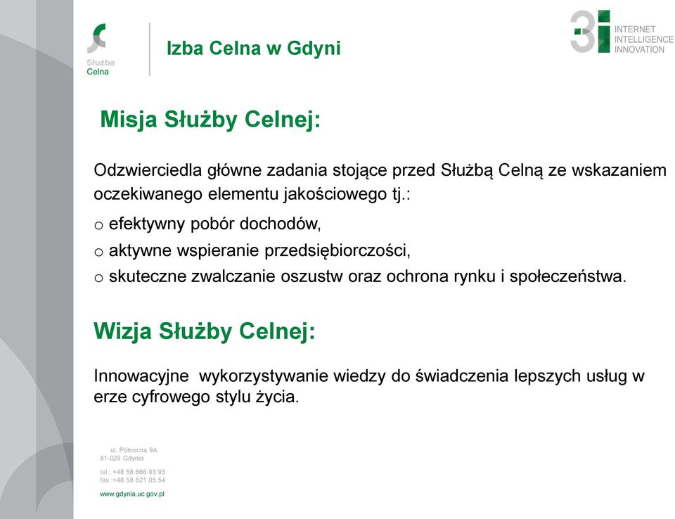 : o efektywny pobór dochodów, o aktywne wspieranie przedsiębiorczości, o skuteczne zwalczanie oszustw oraz ochrona