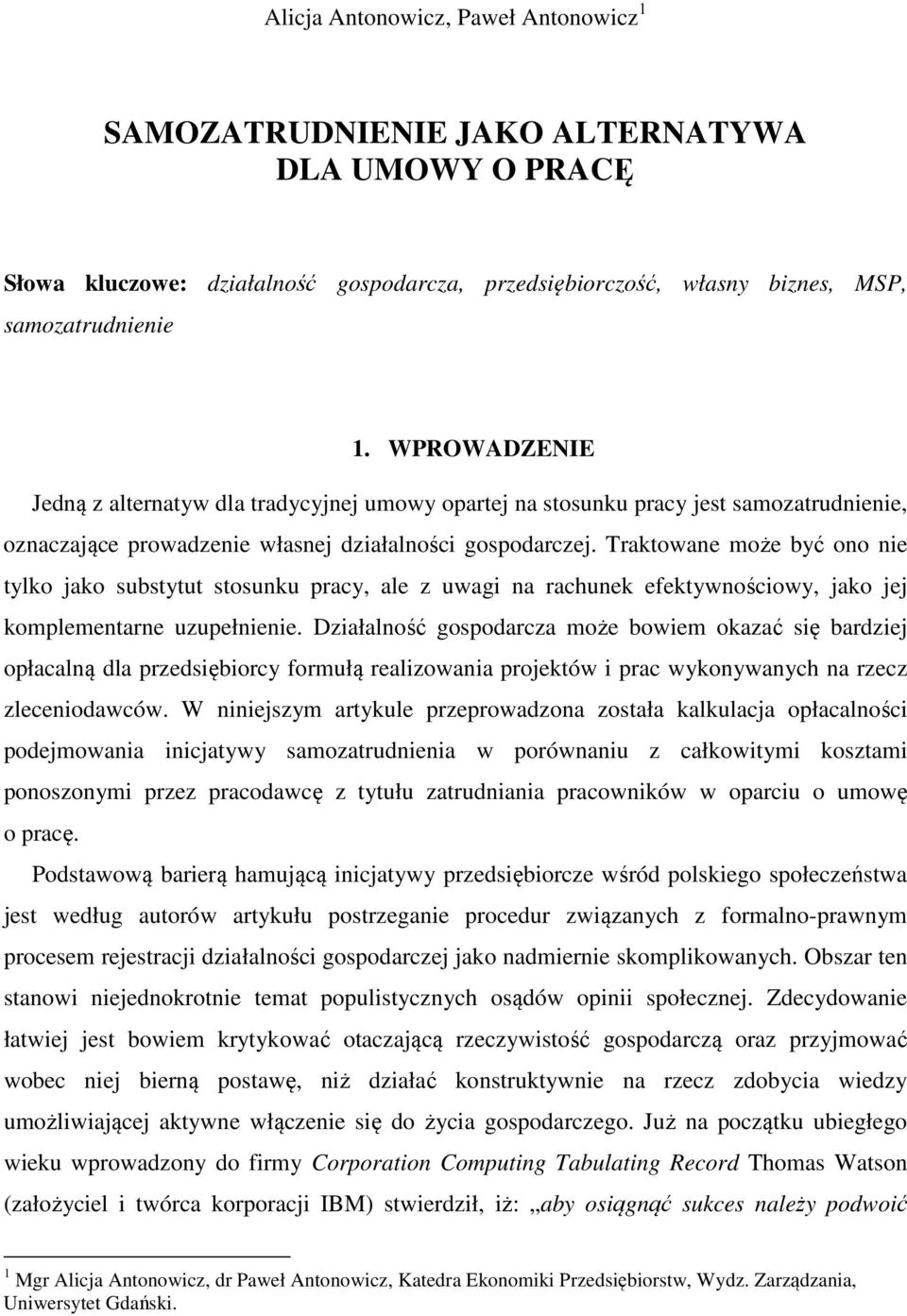 Traktowane może być ono nie tylko jako substytut stosunku pracy, ale z uwagi na rachunek efektywnościowy, jako jej komplementarne uzupełnienie.