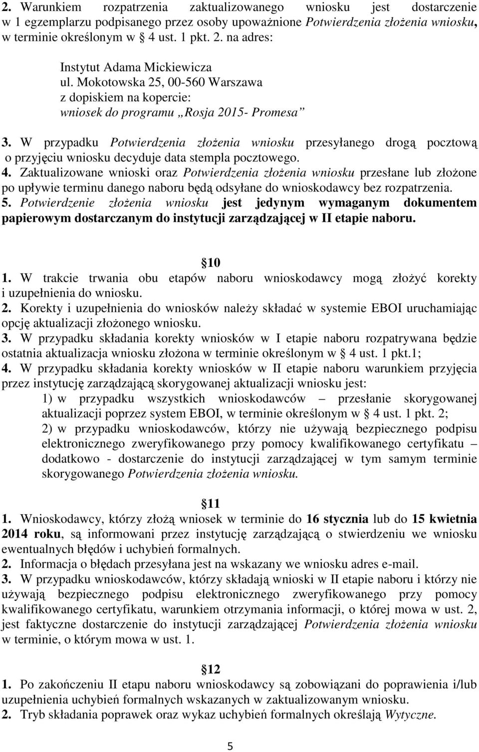 W przypadku Potwierdzenia złoŝenia wniosku przesyłanego drogą pocztową o przyjęciu wniosku decyduje data stempla pocztowego. 4.