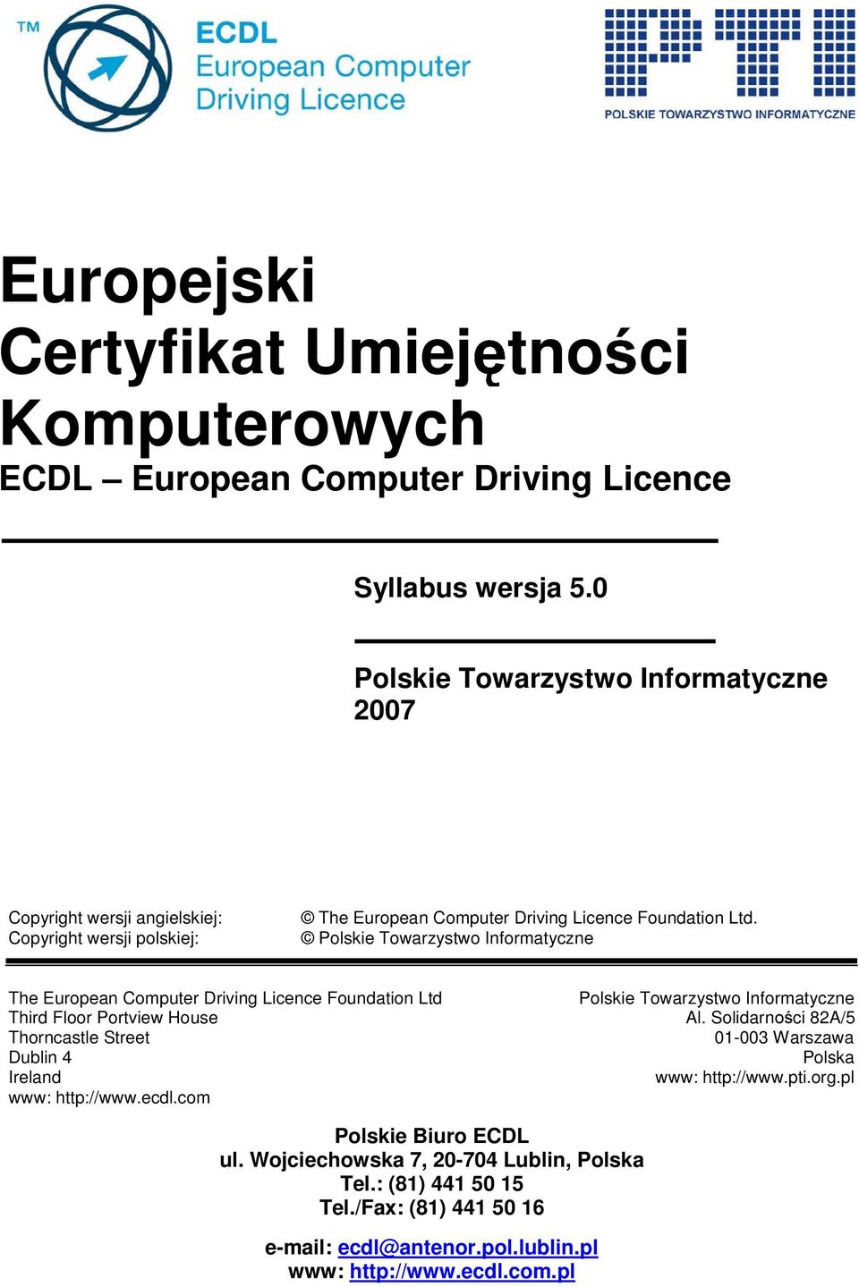 Polskie Towarzystwo Informatyczne The European Computer Driving Licence Foundation Ltd Third Floor Portview House Thorncastle Street Dublin 4 Ireland www: http://www.ecdl.