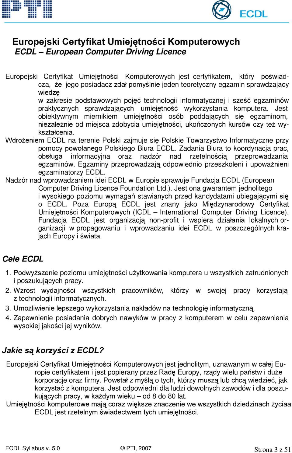 sprawdzaj F\ ZLHG] w zakresie podstawowych poj ü technologii informatycznej i sze ü egzaminów praktycznych sprawdzaj F\FK umiej WQR ü wykorzystania komputera.