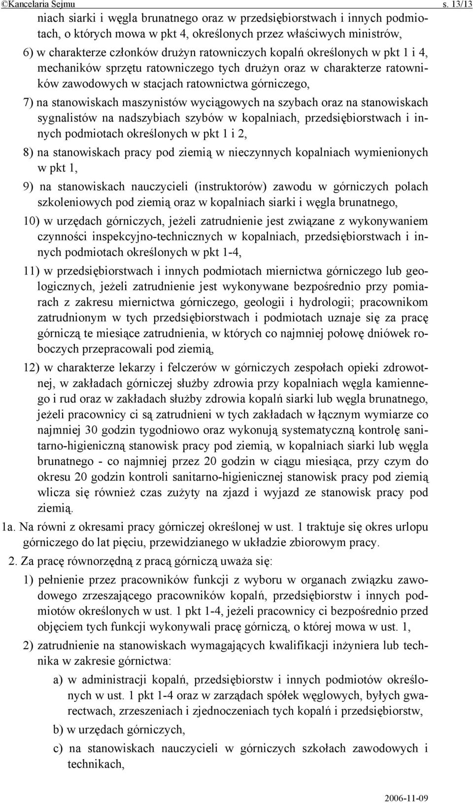 kopalń określonych w pkt 1 i 4, mechaników sprzętu ratowniczego tych drużyn oraz w charakterze ratowników zawodowych w stacjach ratownictwa górniczego, 7) na stanowiskach maszynistów wyciągowych na