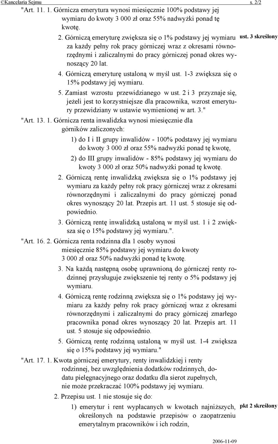 Górniczą emeryturę zwiększa się o 1% podstawy jej wymiaru za każdy pełny rok pracy górniczej wraz z okresami równorzędnymi i zaliczalnymi do pracy górniczej ponad okres wynoszący 20 lat. ust.