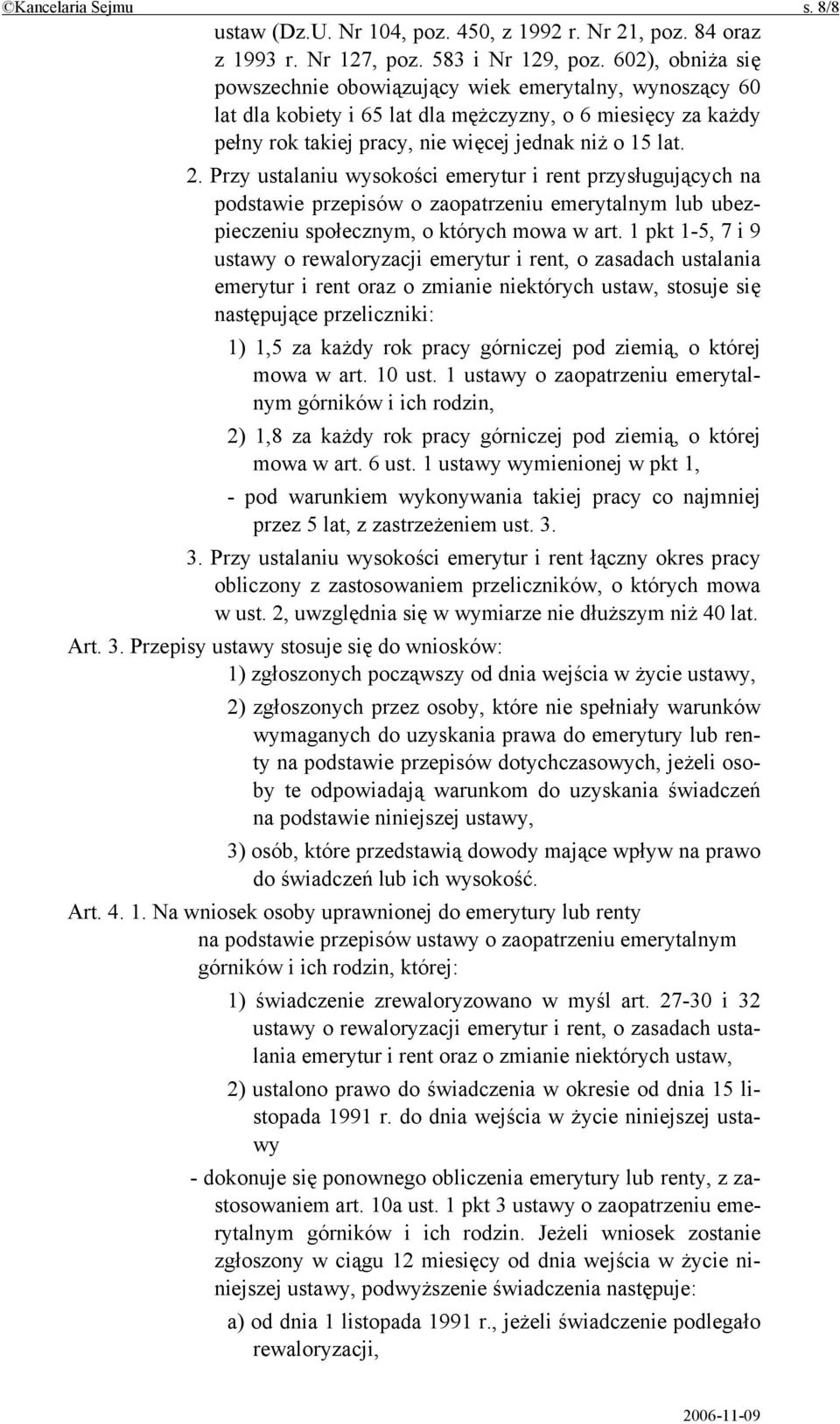 Przy ustalaniu wysokości emerytur i rent przysługujących na podstawie przepisów o zaopatrzeniu emerytalnym lub ubezpieczeniu społecznym, o których mowa w art.