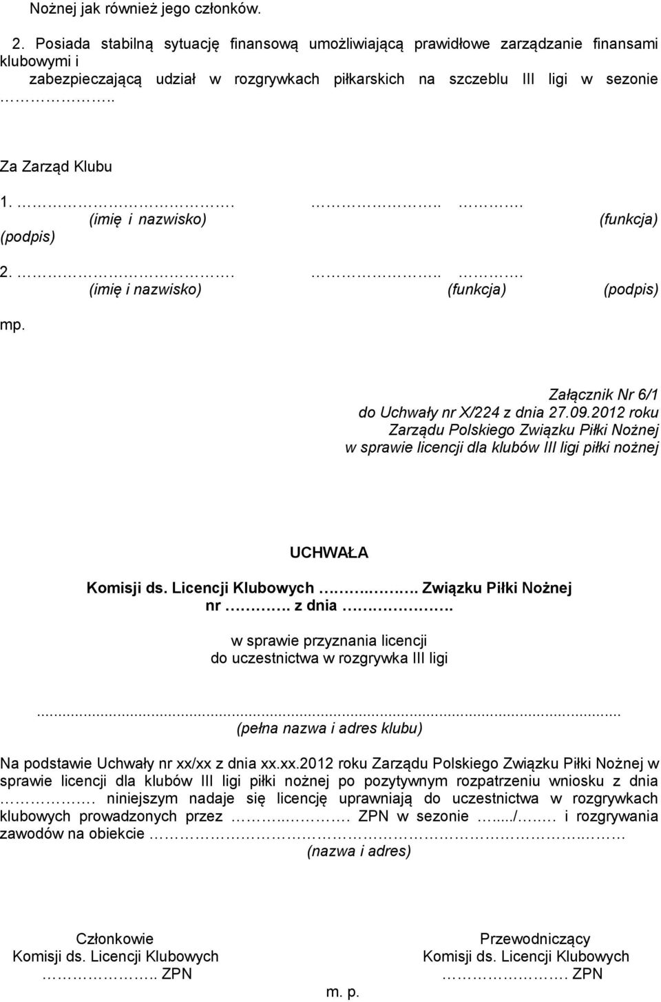 .... (imię i nazwisko) (podpis) (funkcja) 2..... mp. Załącznik Nr 6/1 do Uchwały nr X/224 z dnia 27.09.