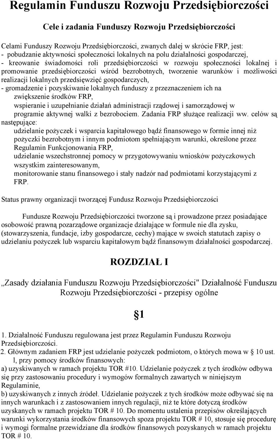 warunków i możliwości realizacji lokalnych przedsięwzięć gospodarczych, - gromadzenie i pozyskiwanie lokalnych funduszy z przeznaczeniem ich na zwiększenie środków FRP, wspieranie i uzupełnianie