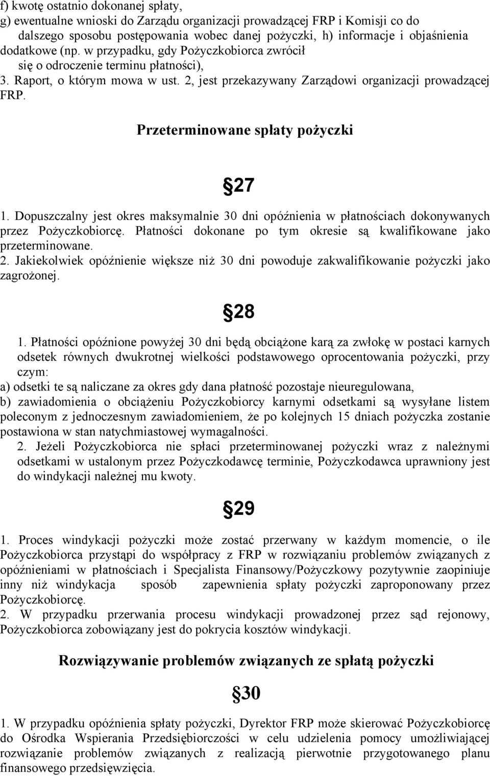 Przeterminowane spłaty pożyczki 27 1. Dopuszczalny jest okres maksymalnie 30 dni opóźnienia w płatnościach dokonywanych przez Pożyczkobiorcę.