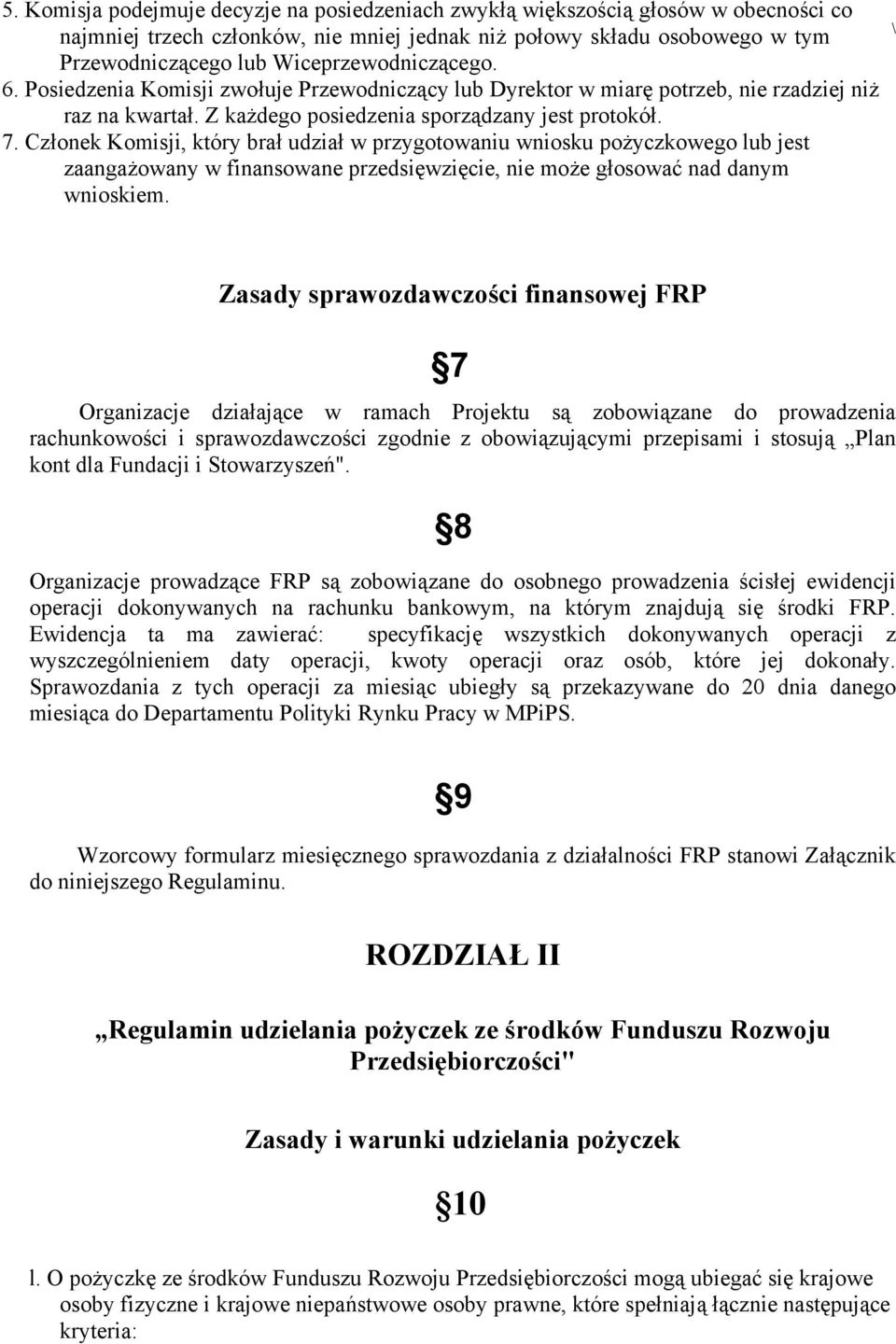 Członek Komisji, który brał udział w przygotowaniu wniosku pożyczkowego lub jest zaangażowany w finansowane przedsięwzięcie, nie może głosować nad danym wnioskiem.