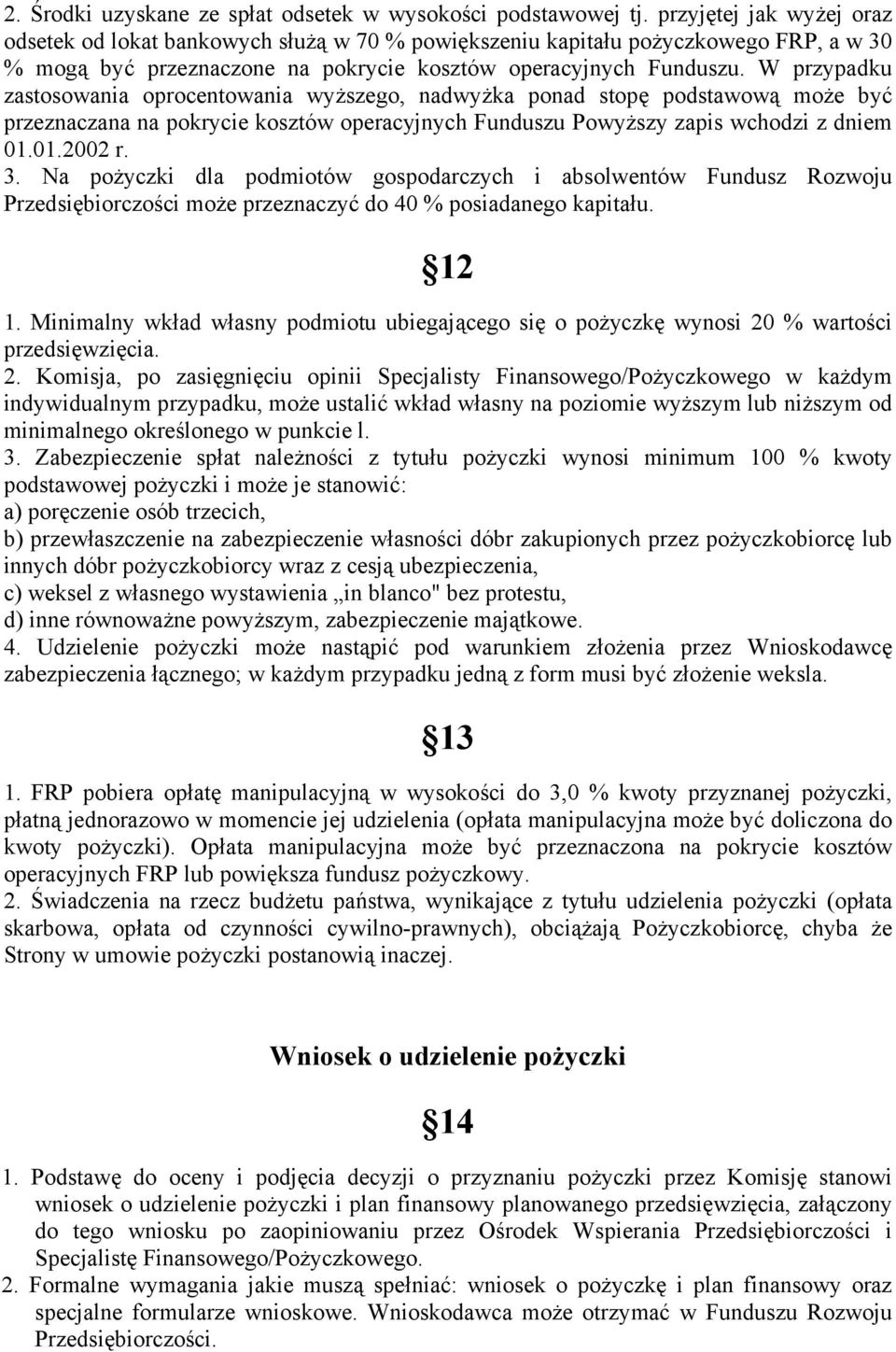 W przypadku zastosowania oprocentowania wyższego, nadwyżka ponad stopę podstawową może być przeznaczana na pokrycie kosztów operacyjnych Funduszu Powyższy zapis wchodzi z dniem 01.01.2002 r. 3.