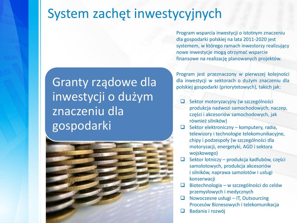 Granty rządowe dla inwestycji o dużym znaczeniu dla gospodarki Program jest przeznaczony w pierwszej kolejności dla inwestycji w sektorach o dużym znaczeniu dla polskiej gospodarki (priorytetowych),