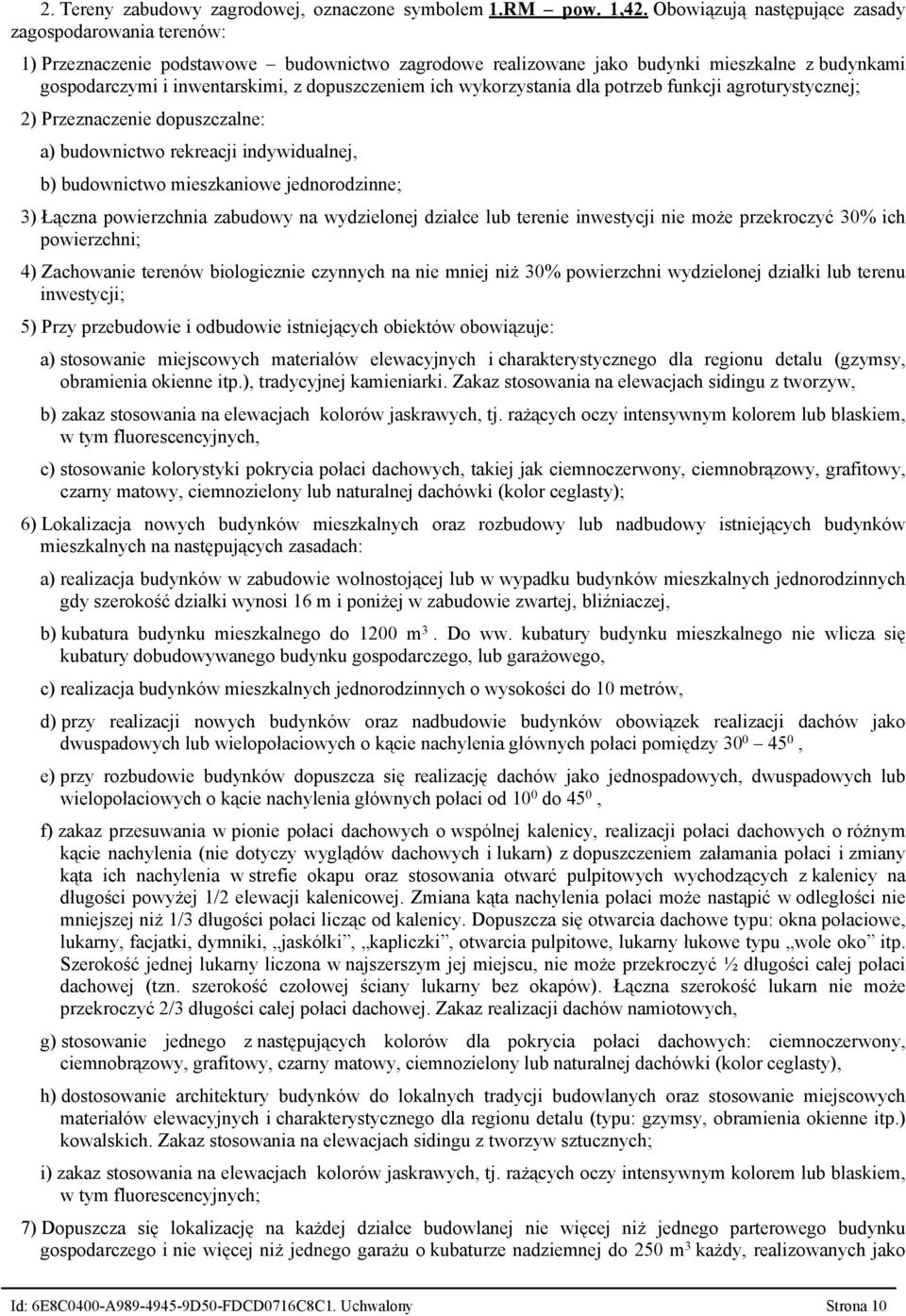 dopuszczeniem ich wykorzystania dla potrzeb funkcji agroturystycznej; 2) Przeznaczenie dopuszczalne: a) budownictwo rekreacji indywidualnej, b) budownictwo mieszkaniowe jednorodzinne; 3) Łączna