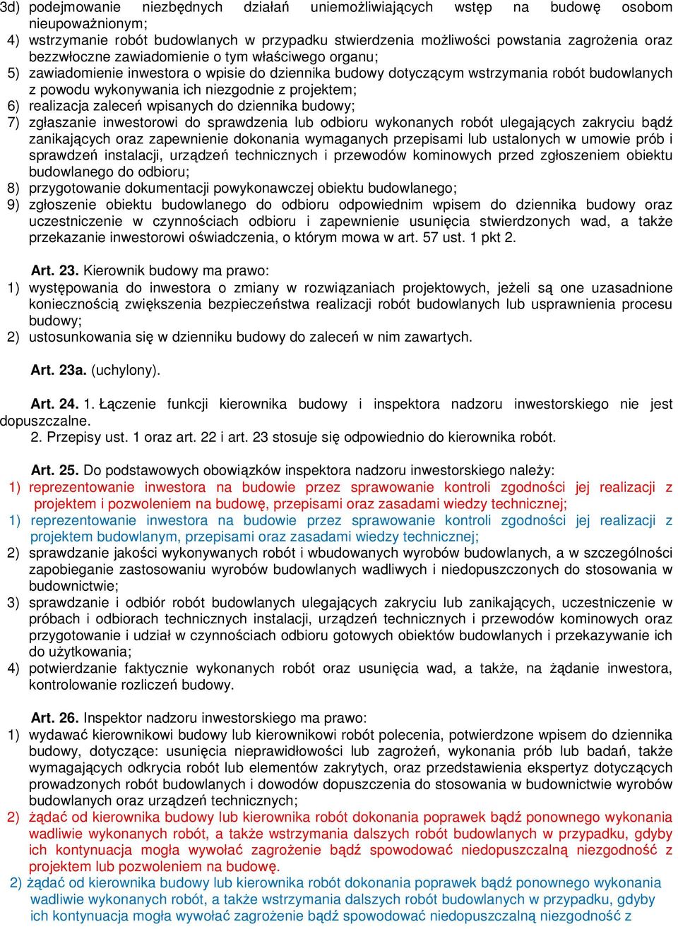 realizacja zaleceń wpisanych do dziennika budowy; 7) zgłaszanie inwestorowi do sprawdzenia lub odbioru wykonanych robót ulegających zakryciu bądź zanikających oraz zapewnienie dokonania wymaganych