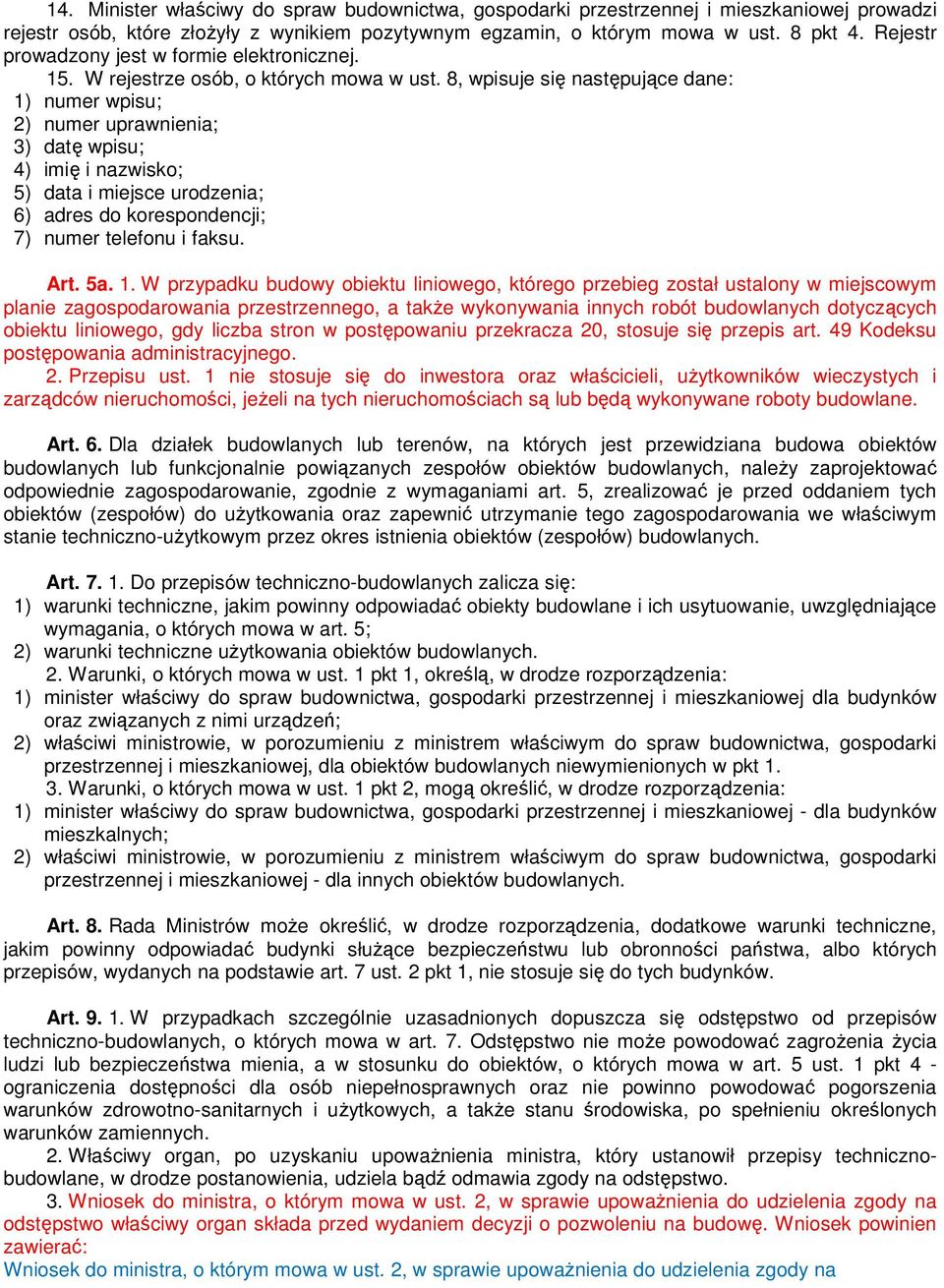 8, wpisuje się następujące dane: 1) numer wpisu; 2) numer uprawnienia; 3) datę wpisu; 4) imię i nazwisko; 5) data i miejsce urodzenia; 6) adres do korespondencji; 7) numer telefonu i faksu. Art. 5a.
