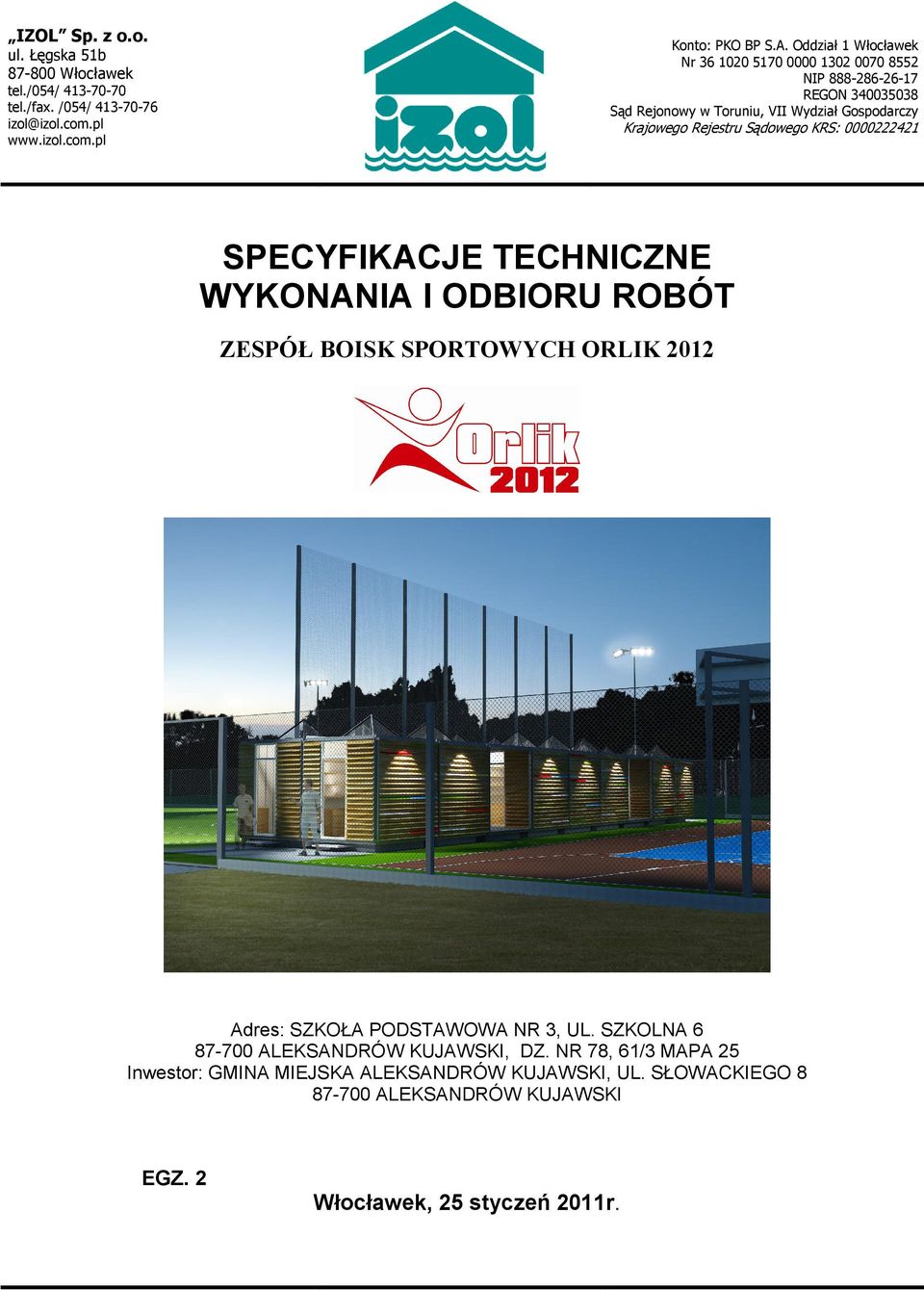 Łęgska 51b 87-800 Włocławek tel./054/ 413-70-70 tel./fax. /054/ 413-70-76 izol@izol.com.