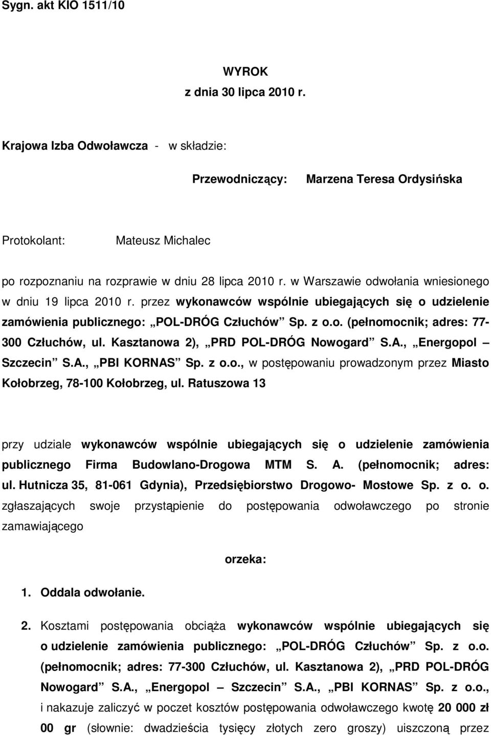 w Warszawie odwołania wniesionego w dniu 19 lipca 2010 r. przez wykonawców wspólnie ubiegających się o udzielenie zamówienia publicznego: POL-DRÓG Człuchów Sp. z o.o. (pełnomocnik; adres: 77-300 Człuchów, ul.
