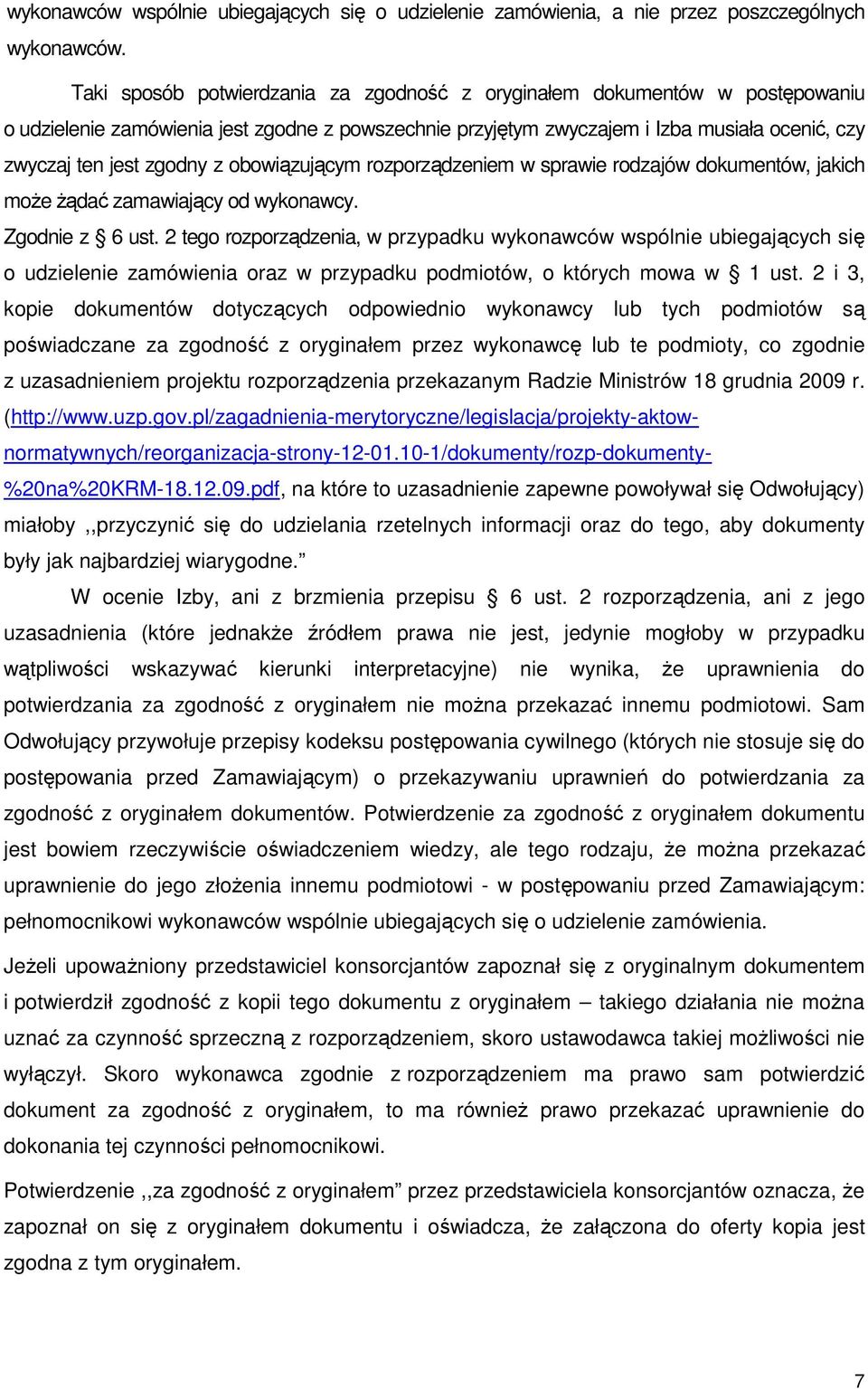 obowiązującym rozporządzeniem w sprawie rodzajów dokumentów, jakich moŝe Ŝądać zamawiający od wykonawcy. Zgodnie z 6 ust.