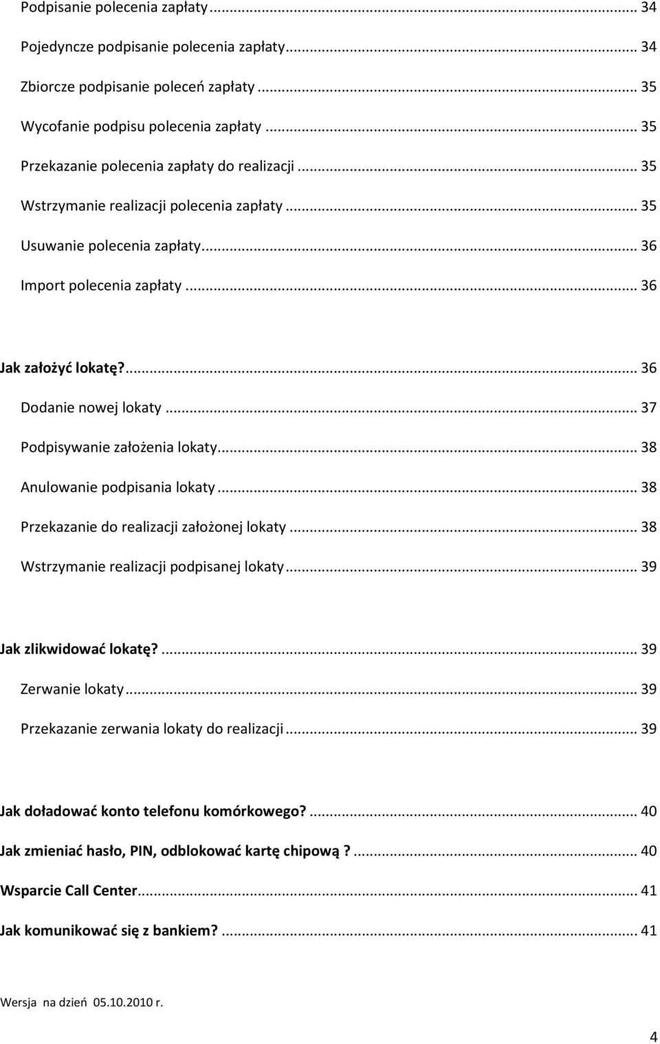 ... 36 Dodanie nowej lokaty... 37 Podpisywanie założenia lokaty... 38 Anulowanie podpisania lokaty... 38 Przekazanie do realizacji założonej lokaty... 38 Wstrzymanie realizacji podpisanej lokaty.