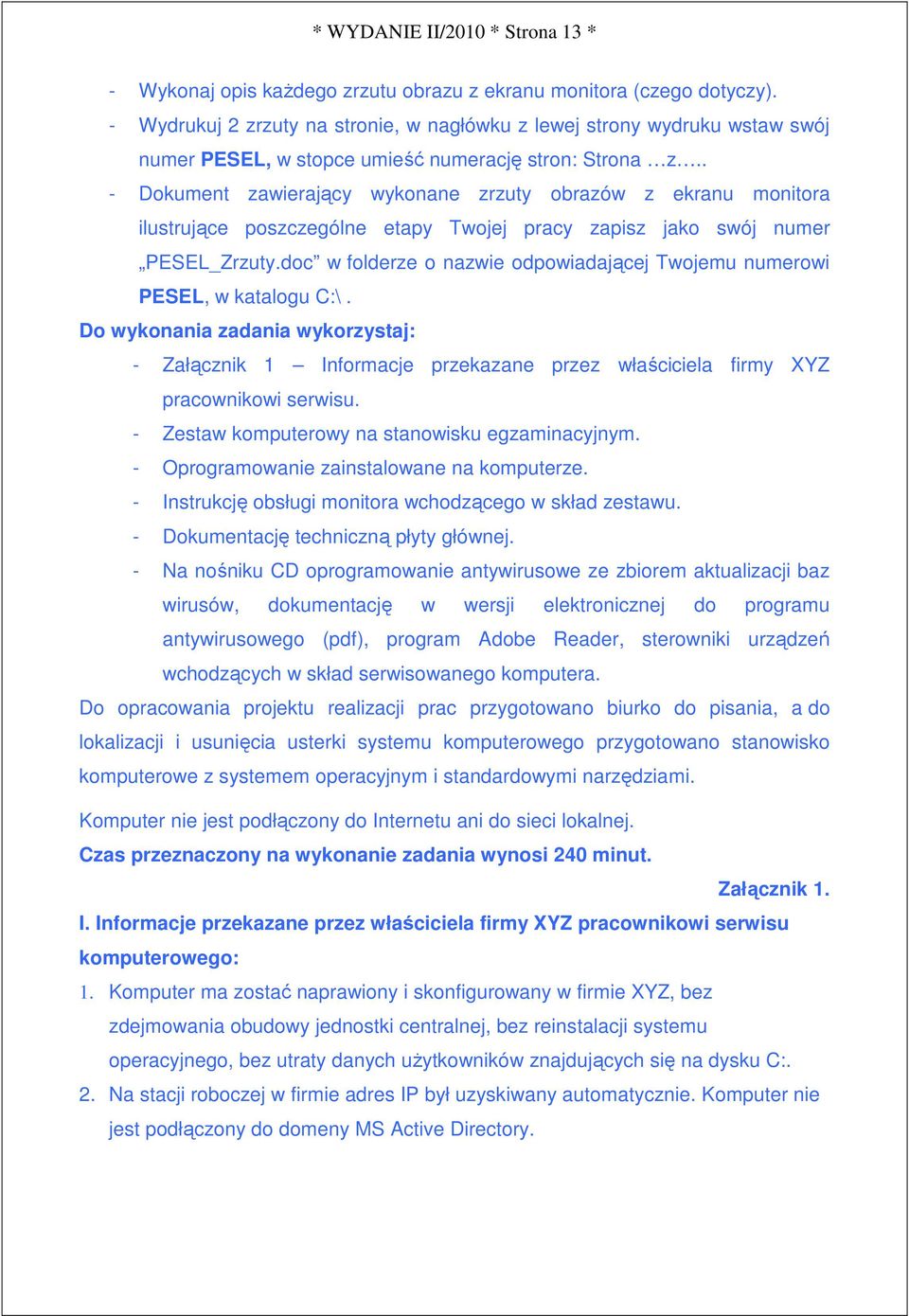 . - Dokument zawierający wykonane zrzuty obrazów z ekranu monitora ilustrujące poszczególne etapy Twojej pracy zapisz jako swój numer PESEL_Zrzuty.