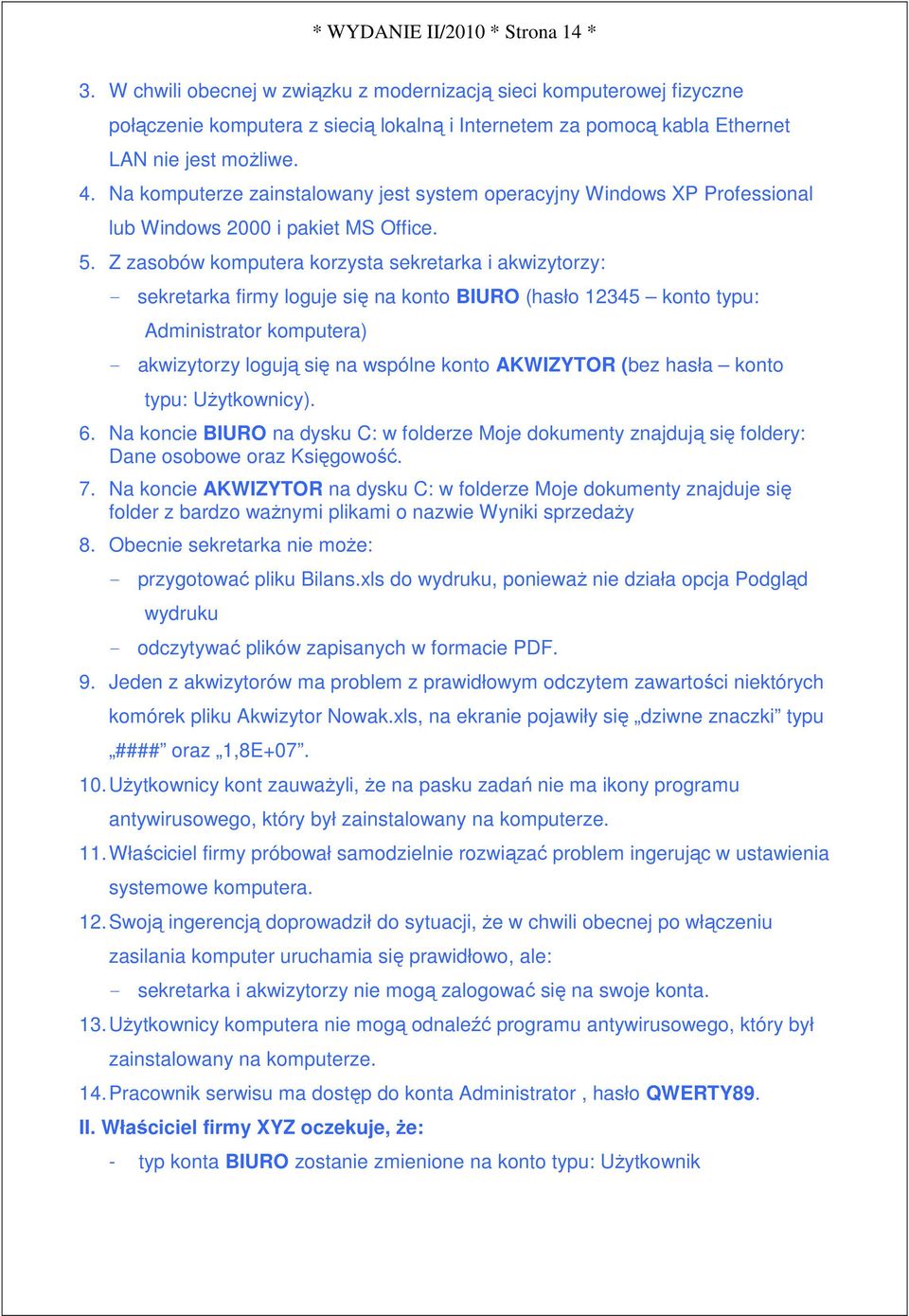 Na komputerze zainstalowany jest system operacyjny Windows XP Professional lub Windows 2000 i pakiet MS Office. 5.