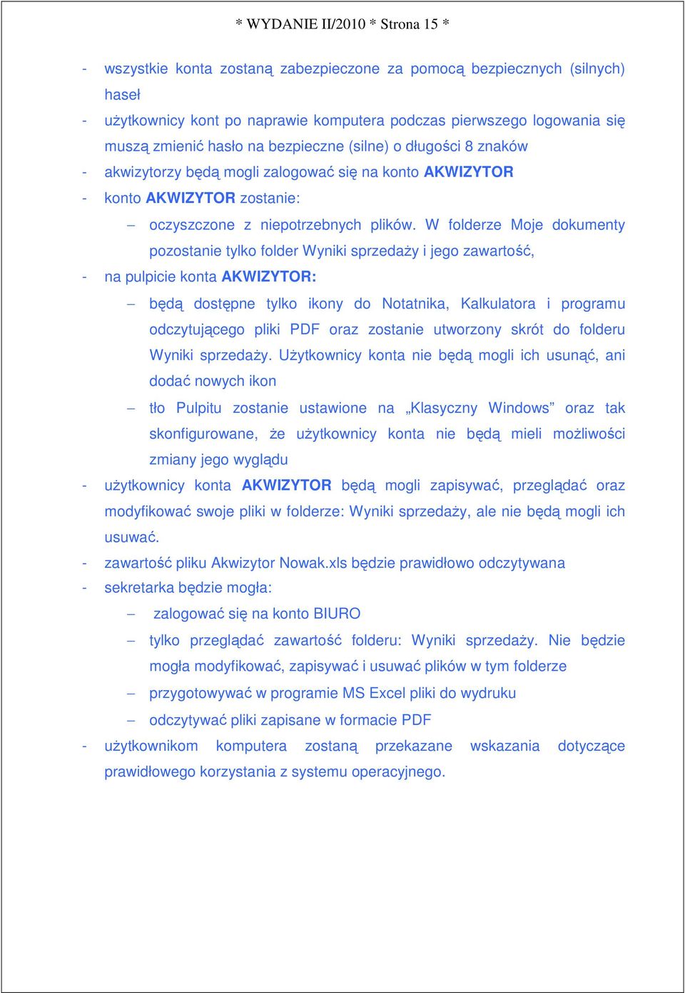 W folderze Moje dokumenty pozostanie tylko folder Wyniki sprzedaŝy i jego zawartość, - na pulpicie konta AKWIZYTOR: będą dostępne tylko ikony do Notatnika, Kalkulatora i programu odczytującego pliki