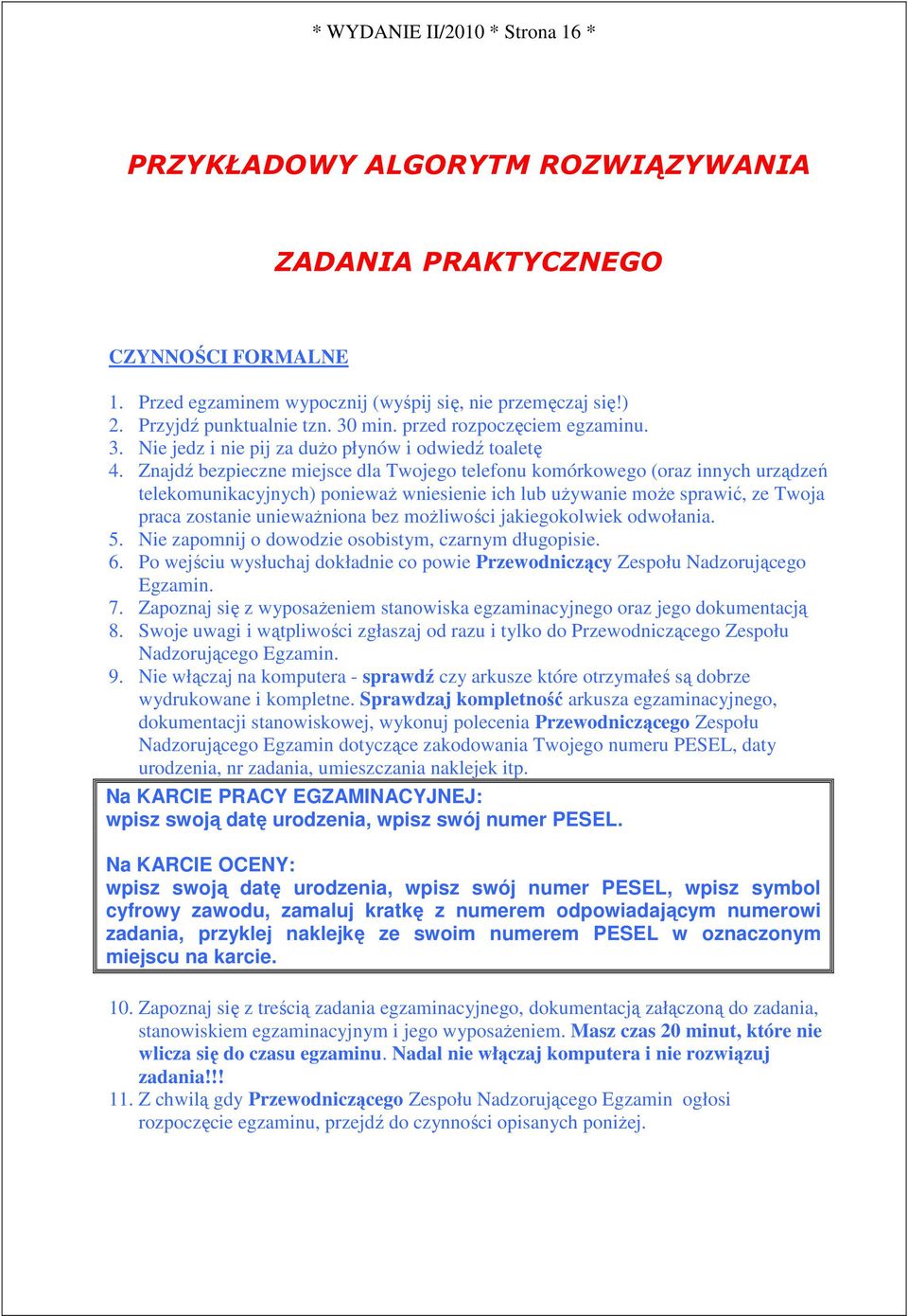 Znajdź bezpieczne miejsce dla Twojego telefonu komórkowego (oraz innych urządzeń telekomunikacyjnych) poniewaŝ wniesienie ich lub uŝywanie moŝe sprawić, ze Twoja praca zostanie uniewaŝniona bez