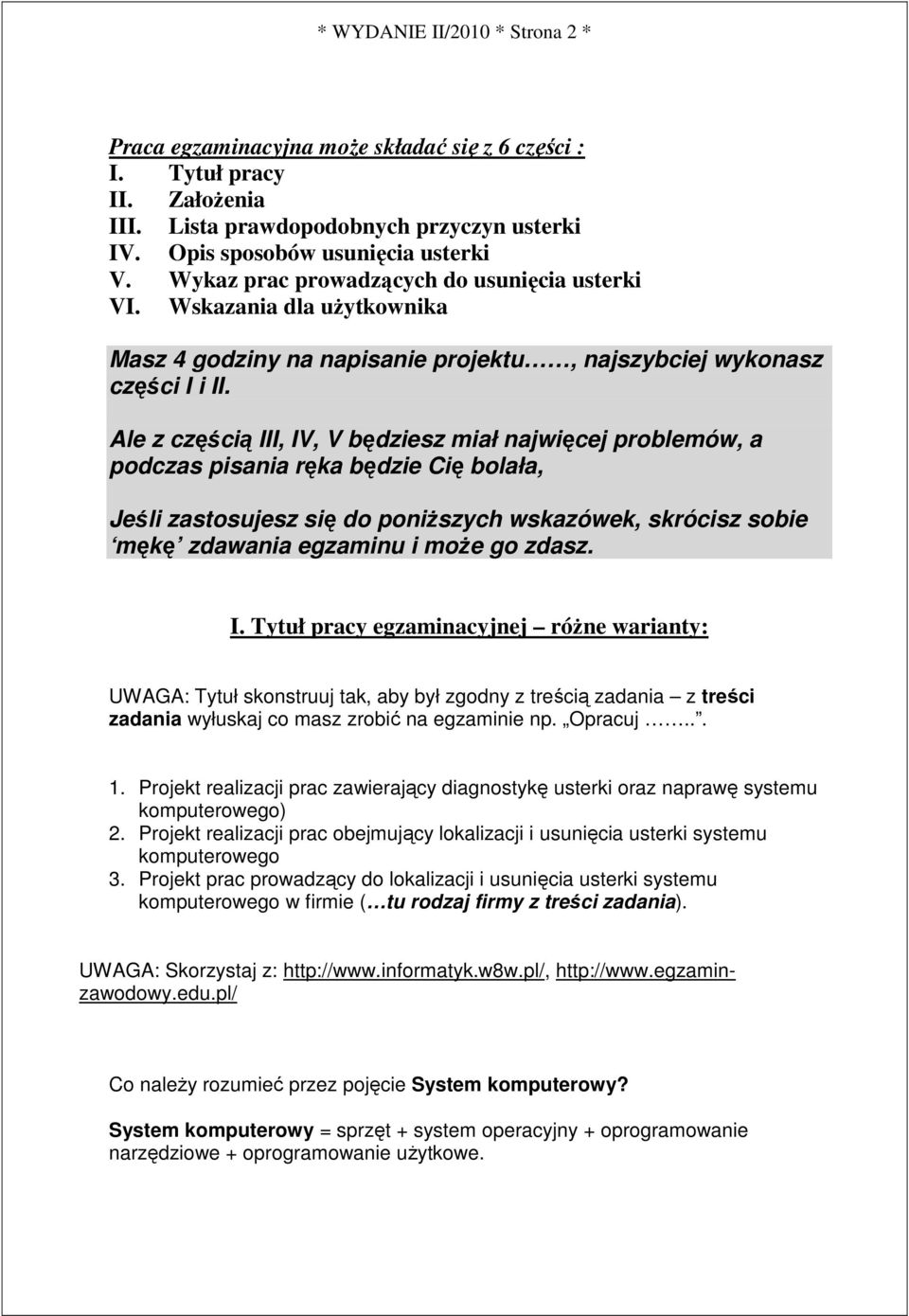 Ale z częścią III, IV, V będziesz miał najwięcej problemów, a podczas pisania ręka będzie Cię bolała, Jeśli zastosujesz się do poniŝszych wskazówek, skrócisz sobie mękę zdawania egzaminu i moŝe go