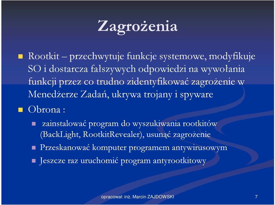 Obrona : zainstalować program do wyszukiwania rootkitów (BackLight, RootkitRevealer), usunąć zagrożenie